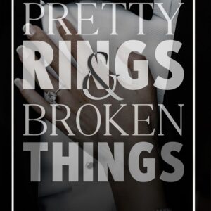 Pretty Rings and Broken Things