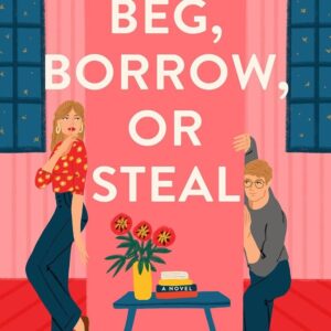 Beg, Borrow, or Steal: A Novel
